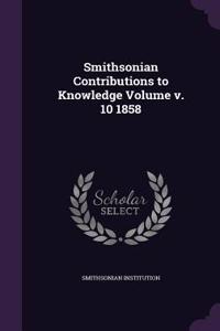 Smithsonian Contributions to Knowledge Volume V. 10 1858