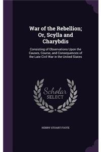War of the Rebellion; Or, Scylla and Charybdis