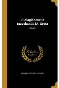 Filologicheskiia razyskaniia IA. Grota; v.01 pt.01