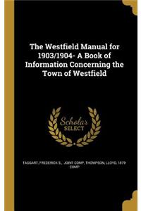 The Westfield Manual for 1903/1904- A Book of Information Concerning the Town of Westfield