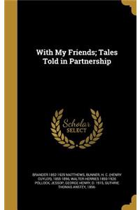 With My Friends; Tales Told in Partnership