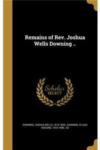 Remains of Rev. Joshua Wells Downing ..