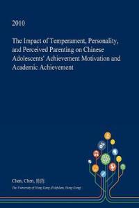 The Impact of Temperament, Personality, and Perceived Parenting on Chinese Adolescents' Achievement Motivation and Academic Achievement