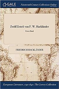 Zwolf Zettel: Von F. W. Hacklander; Erster Band