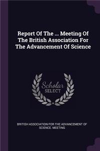 Report of the ... Meeting of the British Association for the Advancement of Science