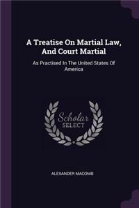 A Treatise On Martial Law, And Court Martial