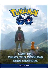Pokemon Go Game Tips, Cheats, Plus, Download Guide Unofficial