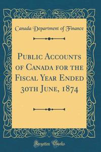 Public Accounts of Canada for the Fiscal Year Ended 30th June, 1874 (Classic Reprint)