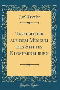 Tafelbilder Aus Dem Museum Des Stiftes Klosterneuburg (Classic Reprint)