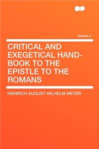 Critical and Exegetical Hand-Book to the Epistle to the Romans Volume 5