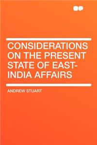 Considerations on the Present State of East-India Affairs