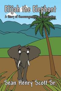 Elijah the Elephant: A Story of Encouragement and Inspiration