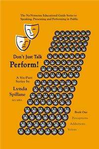 Don't just talk...Perform!