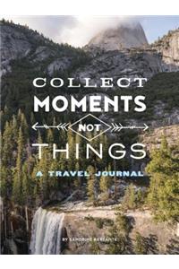 Collect Moments Not Things: A Travel Journal