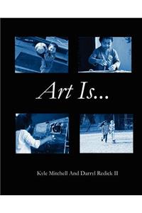 Art Is...