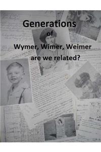 Generations of Wymer, Wimer, Weimer are we realted?