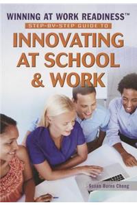 Step-By-Step Guide to Innovating at School and Work
