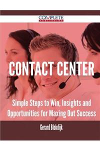 Contact Center - Simple Steps to Win, Insights and Opportunities for Maxing Out Success
