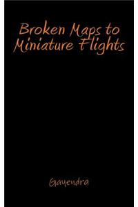 Broken Maps to Miniature Flights
