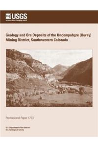 Geology and Ore Deposits of the Uncompahgre (Ouray) Mining District, Southwestern Colorado