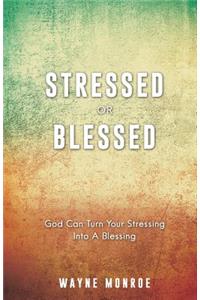 STRESSED or BLESSED