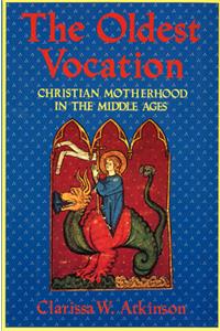 Oldest Vocation: Christian Motherhood in the Medieval West