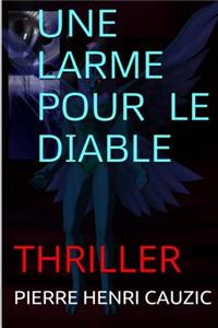Une Larme Pour Le Diable: Thriller