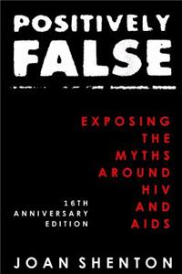 Positively False: Exposing the Myths around HIV and AIDS - 16th Anniversary Edition