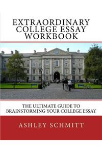 Extraordinary College Essay Workbook
