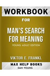 Workbook for Man's Search for Meaning (Max-Help Books)