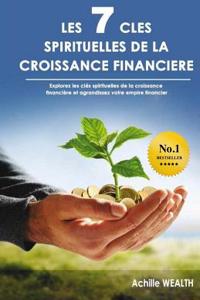 Les 7 Clés Spirituelles de la Croissance Financière