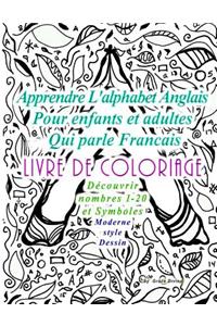 Apprendre L'alphabet Anglais Pour enfants et adultes Qui parle Francais LIVRE DE COLORIAGE Découvrir nombres 1-20 et Symboles Moderne style Dessin
