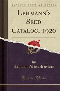 Lehmann's Seed Catalog, 1920 (Classic Reprint)