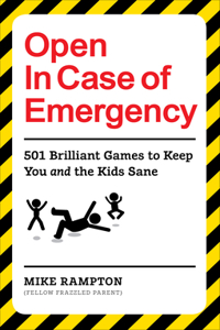Open in Case of Emergency: 501 Games to Entertain and Keep You and the Kids Sane