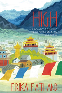 High : A Journey Across the Himalayas Through Pakistan, India, Bhutan, Nepal and China