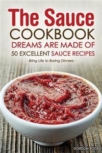 The Sauce Cookbook Dreams Are Made of - 50 Excellent Sauce Recipes