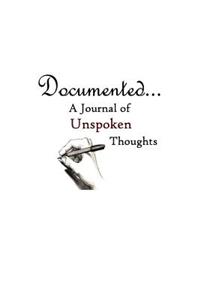 Documented....A Journal of Unspoken Thoughts