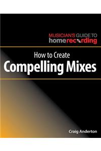 How to Create Compelling Mixes