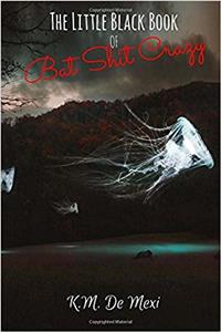 The Little Black Book of Bat Shit Crazy