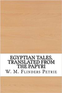 Egyptian Tales, Translated from the Papyri