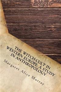 The Witch-Cult in Western Europe: A Study in Anthropology