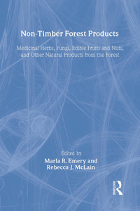 Non-Timber Forest Products: Medicinal Herbs, Fungi, Edible Fruits and Nuts, and Other Natural Products from the Forest