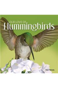 Our Love of Hummingbirds