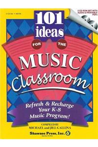 101 Ideas for the Music Classroom: Refresh & Recharge Your K-8 Music Program!: Refresh &amp; Recharge Your K-8 Music Program!