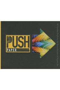 Push Paper: 30 Artists Explore the Boundaries of Paper Art