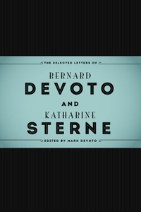 Selected Letters of Bernard Devoto and Katharine Sterne