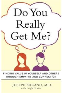 Do You Really Get Me?: Finding Value in Yourself and Others Through Empathy and Connection