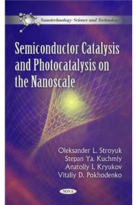 Semiconductor Catalysis & Photocatalysis on the Nanoscale