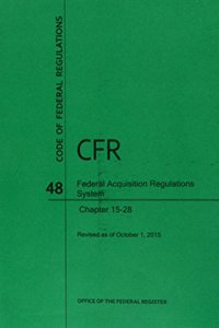 Code of Federal Regulations Title 48, Federal Acquisition Regulations System (Fars), Parts 15-28, 2015