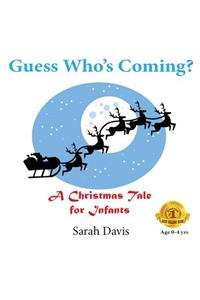 Guess Who's Coming? a Christmas Tale for Infants